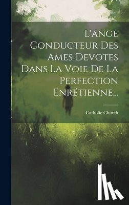 Church, Catholic - L'ange Conducteur Des Ames Devotes Dans La Voie De La Perfection Enrétienne...