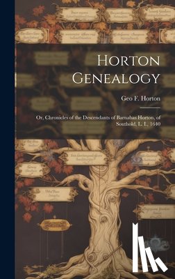 Horton, Geo F. 1806-1886 - Horton Genealogy; or, Chronicles of the Descendants of Barnabas Horton, of Southold, L. I., 1640