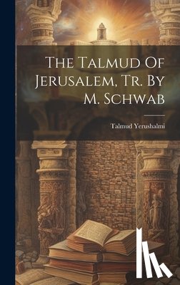 Yerushalmi, Talmud - The Talmud Of Jerusalem, Tr. By M. Schwab