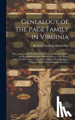 Page, Richard Channing Moore - Genealogy of the Page Family in Virginia: Also, a Condensed Account of the Nelson, Walker, Pendleton, and Randolph Families, With References to the Bl