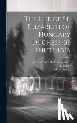 Sadlier, J. - The Life of St. Elizabeth of Hungary Duchess of Thuringia