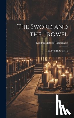 Tabernacle, London Metrop - The Sword and the Trowel; Ed. by C.H. Spurgeon