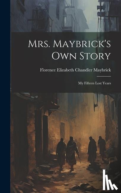 Maybrick, Florence Elizabeth Chandler - Mrs. Maybrick's Own Story