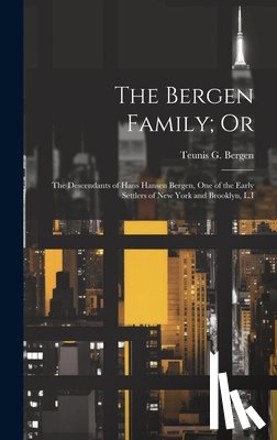 Bergen, Teunis G. - The Bergen Family; Or: The Descendants of Hans Hansen Bergen, One of the Early Settlers of New York and Brooklyn, L.I