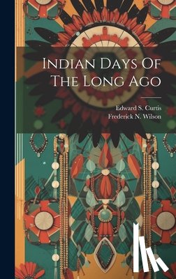 Curtis, Edward S. - Indian Days Of The Long Ago