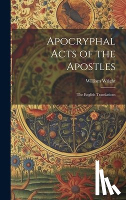Wright, William - Apocryphal Acts of the Apostles: The English Translations
