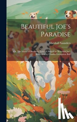 Saunders, Marshall - Beautiful Joe's Paradise; or, The Island of Brotherly Love. A Sequel to 'Beautiful Joe'. Illustrated by Charles Livingston Bull