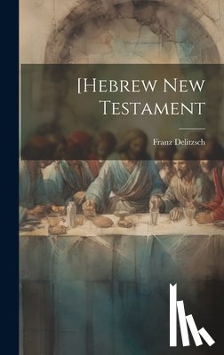 Delitzsch, Franz Julius - [Hebrew New Testament