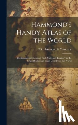C S Hammond & Company - Hammond's Handy Atlas of the World: Containing New Maps of Each State and Territory in the United States and Every Country in the World