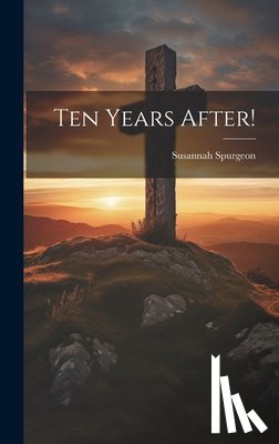 Spurgeon, Susannah - Ten Years After!