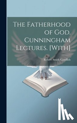 Candlish, Robert Smith - The Fatherhood of God. Cunningham Lectures. [With]
