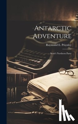 Priestley, Raymond E. 1886-1974 - Antarctic Adventure: Scott's Northern Party