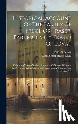 Anderson, John - Historical Account Of The Family Of Frisel Or Fraser, Particularly Fraser Of Lovat: Embracing Various Notices, Illustrative Of National Customs And Ma
