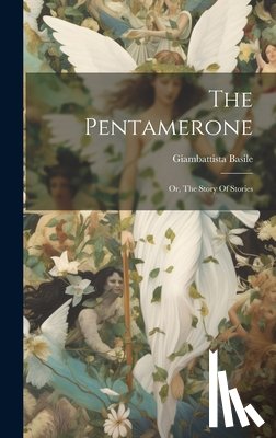 Basile, Giambattista - The Pentamerone: Or, The Story Of Stories
