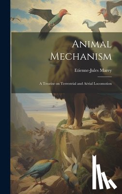 Marey, Etienne-Jules - Animal Mechanism: A Treatise on Terrestrial and Aërial Locomotion