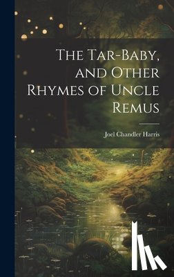 Harris, Joel Chandler - The Tar-Baby, and Other Rhymes of Uncle Remus