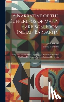 Harbison, Massy - A Narrative of the Sufferings of Massy Harbison, From Indian Barbarity: Giving an Account of her Captivity, the Murder of her two Children, her Escape
