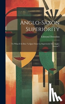 Demolins, Edmond - Anglo-Saxon Superiority: To What It Is Due ("a Quoi Tient La Supériorité Des Anglo-Saxons")