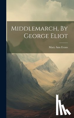 Evans, Mary Ann - Middlemarch, By George Eliot
