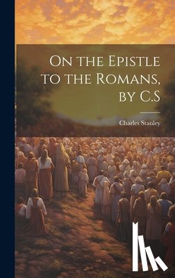 Stanley, Charles - On the Epistle to the Romans, by C.S