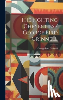 Grinnell, George Bird - The Fighting Cheyennes / George Bird Grinnell