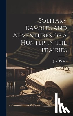 Palliser, John - Solitary Rambles and Adventures of a Hunter in the Prairies