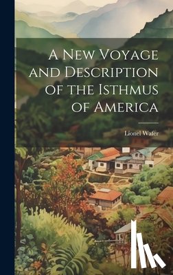 Wafer, Lionel - A New Voyage and Description of the Isthmus of America