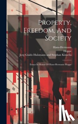 Hoppe - Property, Freedom, And Society: Essays In Honor Of Hans-hermann Hoppe