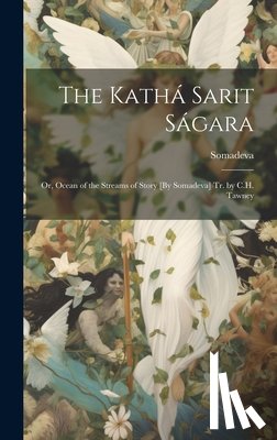 Somadeva - The Kathá Sarit Ságara; Or, Ocean of the Streams of Story [By Somadeva] Tr. by C.H. Tawney