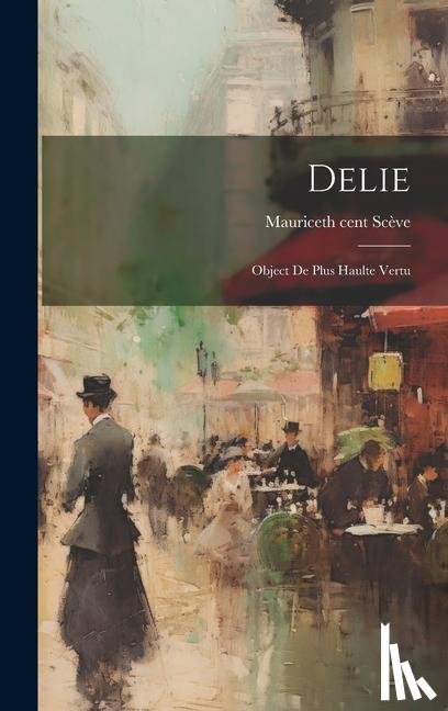 Scève, Maurice 16th Cent - Delie