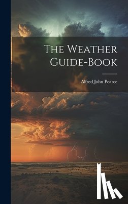 Pearce, Alfred John - The Weather Guide-Book
