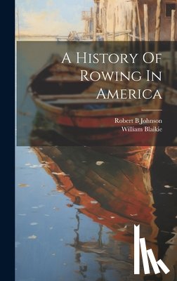 B, Johnson Robert - A History Of Rowing In America