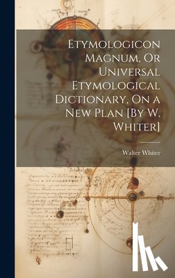 Whiter, Walter - Etymologicon Magnum, Or Universal Etymological Dictionary, On a New Plan [By W. Whiter]