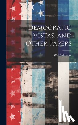 Whitman, Walt - Democratic Vistas, and Other Papers