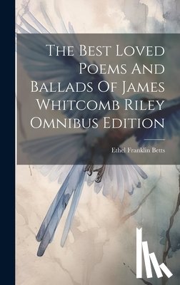 Betts, Ethel Franklin - The Best Loved Poems And Ballads Of James Whitcomb Riley Omnibus Edition