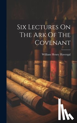 Havergal, William Henry - Six Lectures On The Ark Of The Covenant