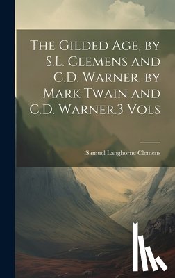 Twain, Mark - The Gilded Age, by S.L. Clemens and C.D. Warner. by Mark Twain and C.D. Warner.3 Vols