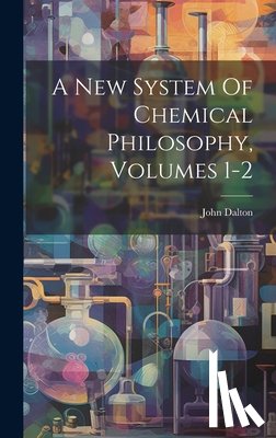 Dalton, John - A New System Of Chemical Philosophy, Volumes 1-2