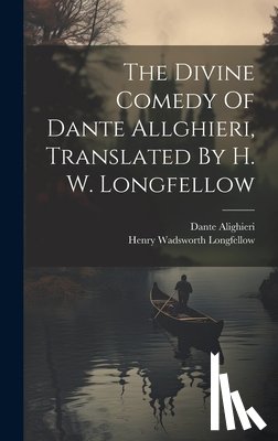 Longfellow, Henry Wadsworth - The Divine Comedy Of Dante Allghieri, Translated By H. W. Longfellow
