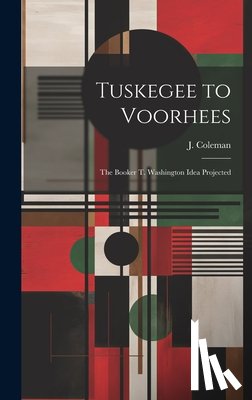 Coleman, J. - Tuskegee to Voorhees; the Booker T. Washington Idea Projected