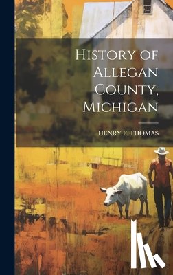 Thomas, Henry F. - History of Allegan County, Michigan