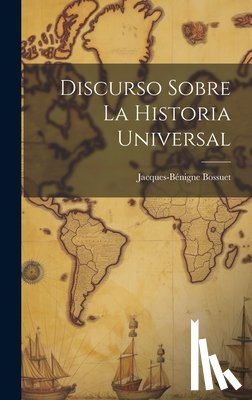 Bossuet, Jacques-Benigne - Discurso Sobre La Historia Universal