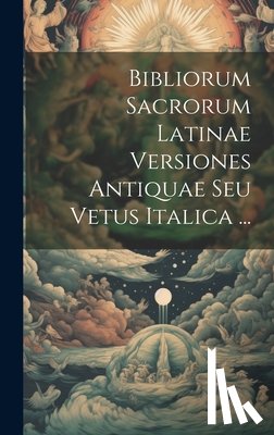 Anonymous - Bibliorum Sacrorum Latinae Versiones Antiquae Seu Vetus Italica ...
