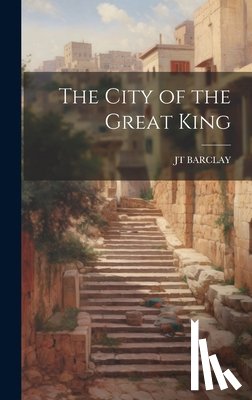 Barclay, Jt - The City of the Great King