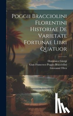 Gian Francesco Poggio Bracciolini - Poggii Bracciolini Florentini Historiae De Varietate Fortunae Libri Quatuor