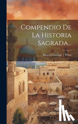 Ignacio Calonge Y Pérez - Compendio De La Historia Sagrada...