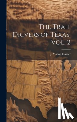 Hunter, J. Marvin (John Marvin) 1880 - The Trail Drivers of Texas, Vol. 2