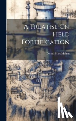 Mahan, Dennis Hart - A Treatise On Field Fortification