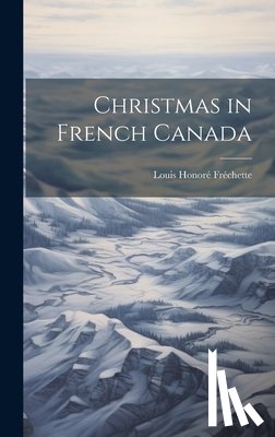 Fréchette, Louis Honoré - Christmas in French Canada