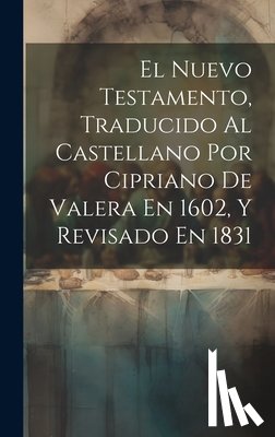 Anonymous - El Nuevo Testamento, Traducido Al Castellano Por Cipriano De Valera En 1602, Y Revisado En 1831